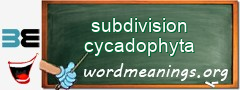 WordMeaning blackboard for subdivision cycadophyta